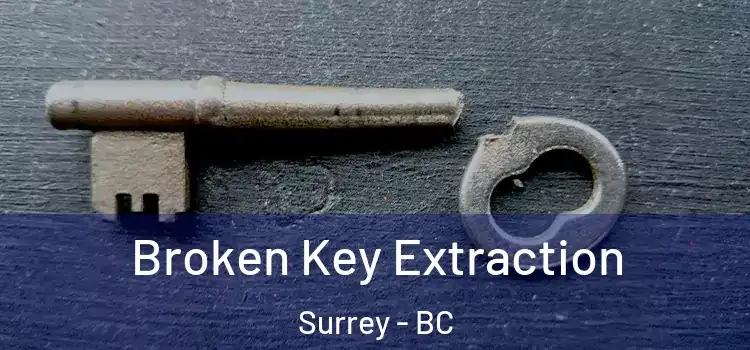 Broken Key Extraction Surrey - BC