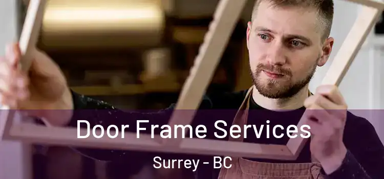 Door Frame Services Surrey - BC